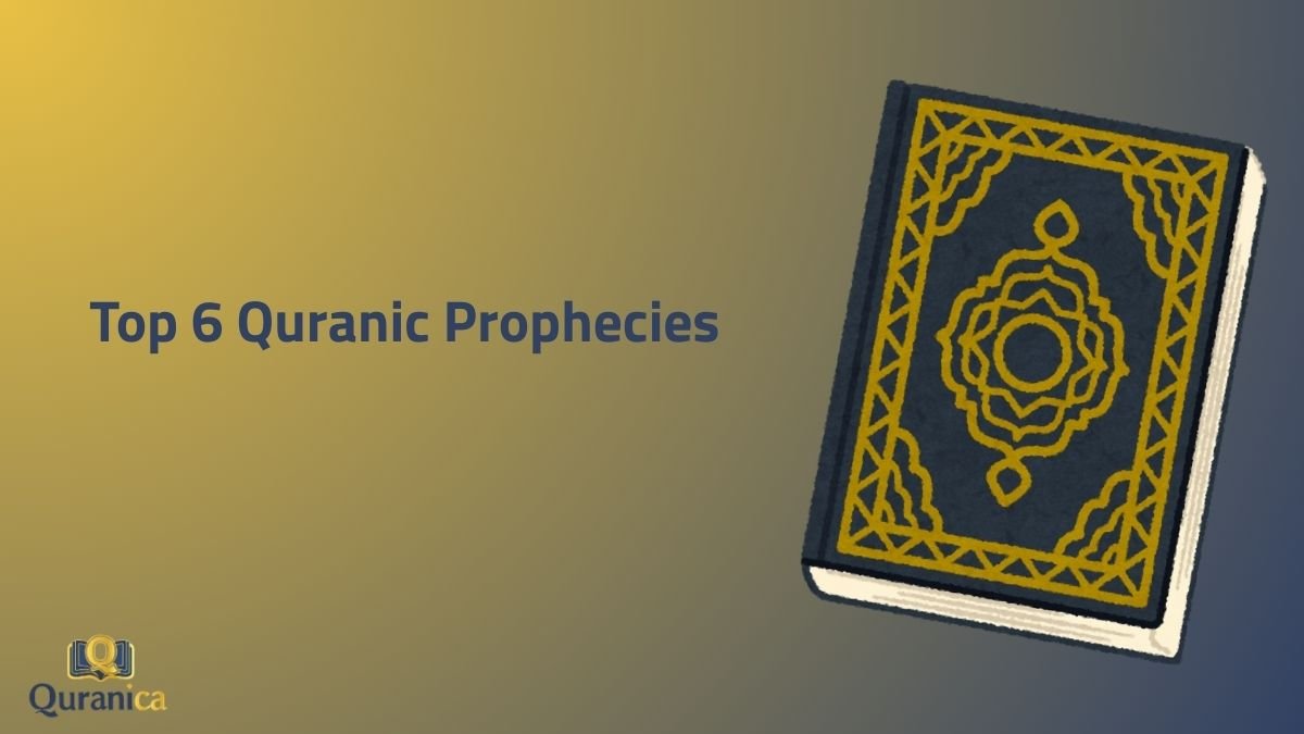 Top 6 Quranic Prophecies Top 6 Quranic Prophecies