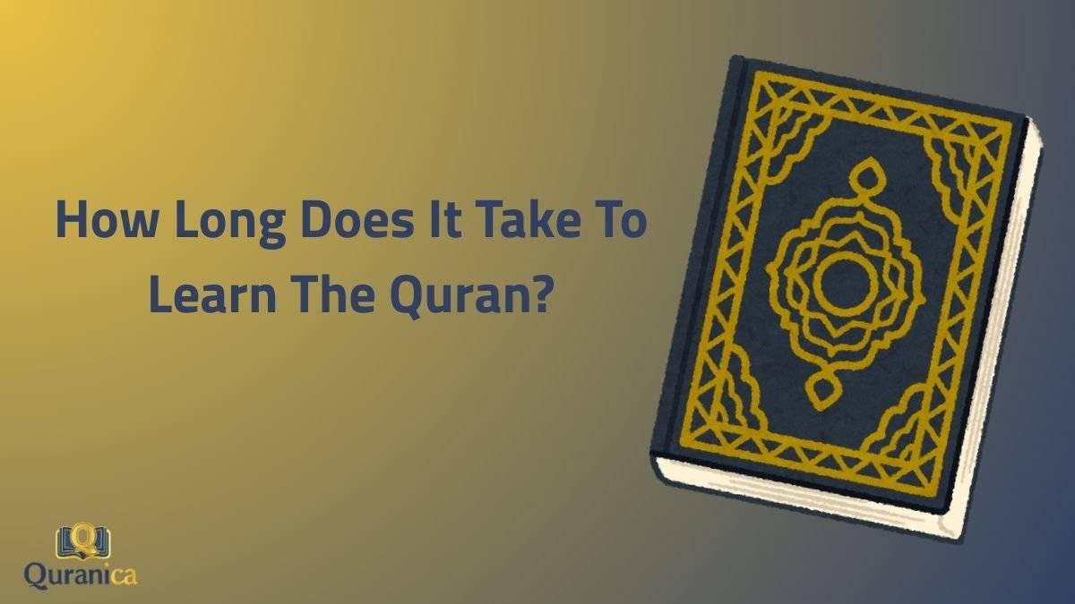 How Long Does It Take To Learn The Quran How Long Does It Take To Learn The Quran?
