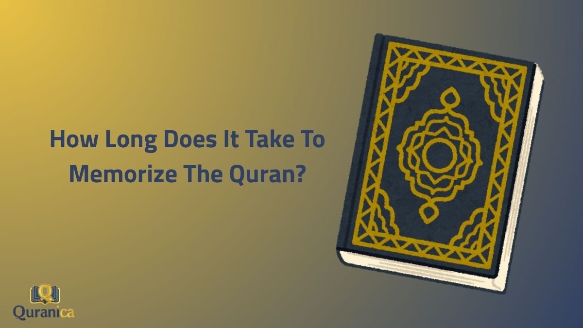 How Long Does It Take To Memorize The Quran How Long Does It Take To Memorize The Quran?
