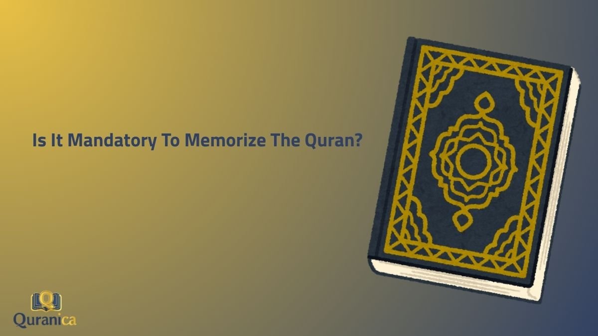 Is It Mandatory To Memorize The Quran Is It Mandatory To Memorize The Quran?